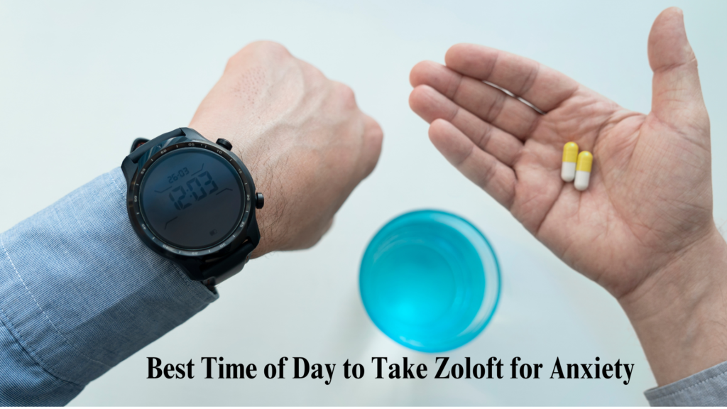 Best time of day to take Zoloft for anxiety